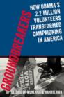 Groundbreakers : How Obama's 2.2 Million Volunteers Transformed Campaigning in America - Book