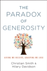 The Paradox of Generosity : Giving We Receive, Grasping We Lose - eBook
