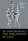 The Oxford Handbook of the Philosophy of Love - Book