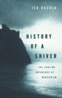 History of a Shiver : The Sublime Impudence of Modernism - Book