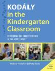 Kodaly in the Kindergarten Classroom : Developing the Creative Brain in the 21st Century - Book