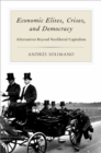 Economic Elites, Crises, and Democracy : Alternatives Beyond Neoliberal Capitalism - eBook