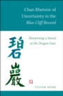 Chan Rhetoric of Uncertainty in the Blue Cliff Record : Sharpening a Sword at the Dragon Gate - eBook