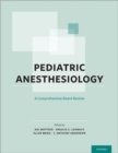 Pediatric Anesthesiology : A Comprehensive Board Review - Book