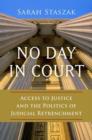 No Day in Court : Access to Justice and the Politics of Judicial Retrenchment - Book