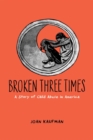 Broken Three Times : A Story of Child Abuse in America - Book
