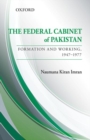 The Federal Cabinet of Pakistan: Formation and Working, 1947-1977 - Book
