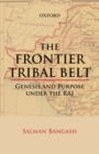 The Frontier Tribal Belt : Genesis and Purpose Under the Raj - Book