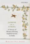 Jasmine on a String : A Survey of Women Writing English Fiction in India - Book