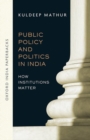 Public Policy and Politics in India (OIP) : How Institutions Matter - Book