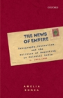 The News of Empire : Telegraphy, Journalism, and the Politics of Reporting in Colonial India, c. 1830–1900 - Book