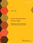 India Employment Report 2016 : Challenges and the Imperative of Manufacturing-Led Growth - Book