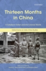 Thirteen Months in China : A Subaltern Indian and the Colonial World: An Annotated Translation of Thakur Gadadhar Singhs Chin Me Terah Mas - Book