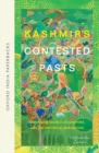 Kashmir's Contested Pasts : Narratives, Sacred Geographies, and the Historical Imagination - Book