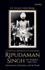A Political Biography of Maharaja Ripudaman Singh of Nabha : Paramountcy, Patriotism, and the Panth - Book