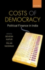 Costs of Democracy : Political Finance in India - Book