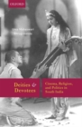 Deities and Devotees : Cinema, Religion, and Politics in South India - Book