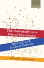 The University as a Site of Resistance : Identity and Student Politics - Book