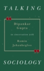 Talking Sociology : Dipankar Gupta in Conversation with Ramin Jahanbegloo - Book