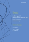 India's Spatial Imaginations of South Asia : Power, Commerce, and Community - Book