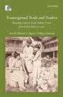 Transregional Trade and Traders : Situating Gujarat in the Indian Ocean from Early Times to 1900 - Book