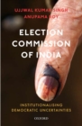 Election Commission of India : Institutionalising Democratic Uncertainties - Book