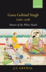 Guru Gobind Singh (1666-1708) : Master of the White Hawk - Book