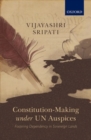 Constitution-Making under UN Auspices : Fostering Dependency in Sovereign Lands - Book