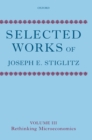 Selected Works of Joseph E. Stiglitz : Volume III: Rethinking Microeconomics - Book