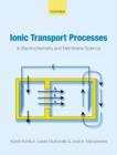 Ionic Transport Processes : in Electrochemistry and Membrane Science - Book