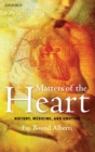 Matters of the Heart : History, Medicine, and Emotion - Book