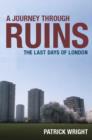 A Journey Through Ruins : The Last Days of London - Book