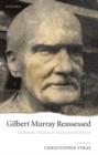 Gilbert Murray Reassessed : Hellenism, Theatre, and International Politics - Book