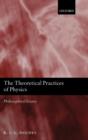 The Theoretical Practices of Physics : Philosophical Essays - Book