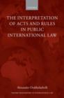 The Interpretation of Acts and Rules in Public International Law - Book