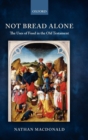 Not Bread Alone : The Uses of Food in the Old Testament - Book