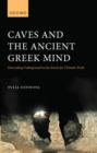 Caves and the Ancient Greek Mind : Descending Underground in the Search for Ultimate Truth - Book