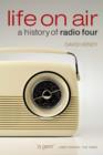 Life On Air : A History of Radio Four - Book