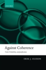 Against Coherence : Truth, Probability, and Justification - Book