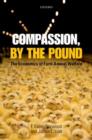 Compassion, by the Pound : The Economics of Farm Animal Welfare - Book