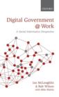 Digital Government at Work : A Social Informatics Perspective - Book