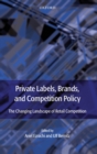 Private Labels, Brands and Competition Policy : The Changing Landscape of Retail Competition - Book
