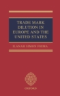 Trade Mark Dilution in Europe and the United States - Book