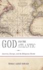 God and the Atlantic : America, Europe, and the Religious Divide - Book