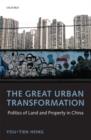 The Great Urban Transformation : Politics of Land and Property in China - Book
