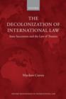 The Decolonization of International Law : State Succession and the Law of Treaties - Book