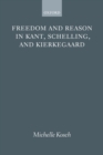 Freedom and Reason in Kant, Schelling, and Kierkegaard - Book