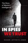 In Spies We Trust : The Story of Western Intelligence - Book