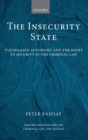 The Insecurity State : Vulnerable Autonomy and the Right to Security in the Criminal Law - Book