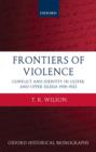 Frontiers of Violence : Conflict and Identity in Ulster and Upper Silesia 1918-1922 - Book